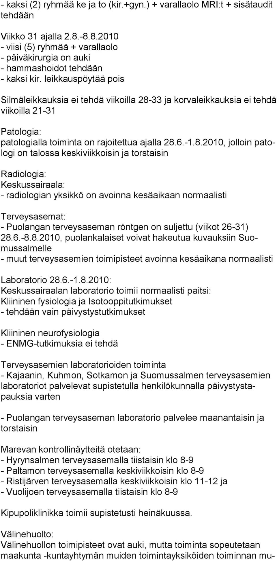 33 ja korvaleikkauksia ei tehdä viikoilla 21-31 Patologia: patologialla toiminta on rajoitettua ajalla 28.