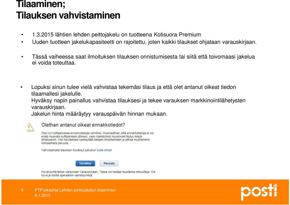 varauskirjaan. Tässä vaiheessa saat ilmoituksen tilauksen onnistumisesta tai siitä että toivomaasi jakelua ei voida toteuttaa.