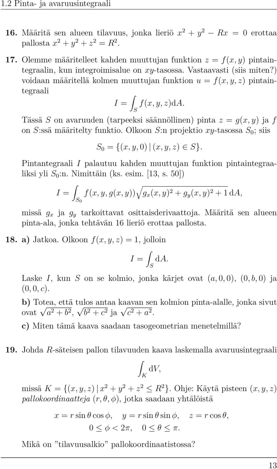 ) voidaan määritellä kolmen muuttujan funktion u = f(x, y, z) pintaintegraali I = f(x, y, z)da. S Tässä S on avaruuden (tarpeeksi säännöllinen) pinta z = g(x, y) ja f on S:ssä määritelty funktio.