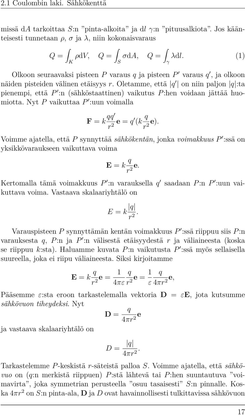 Oletamme, että q on niin paljon q :ta pienempi, että P :n (sähköstaattinen) vaikutus P :hen voidaan jättää huomiotta. Nyt P vaikuttaa P :uun voimalla F = k qq r 2 e = q (k q r 2 e).