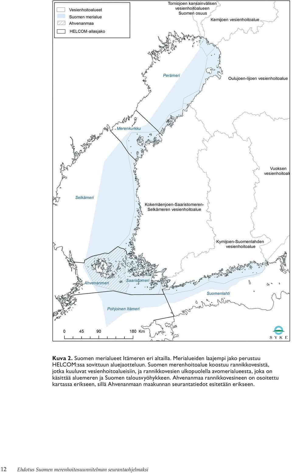 avomerialueesta, joka on käsittää aluemeren ja Suomen talousvyöhykkeen.
