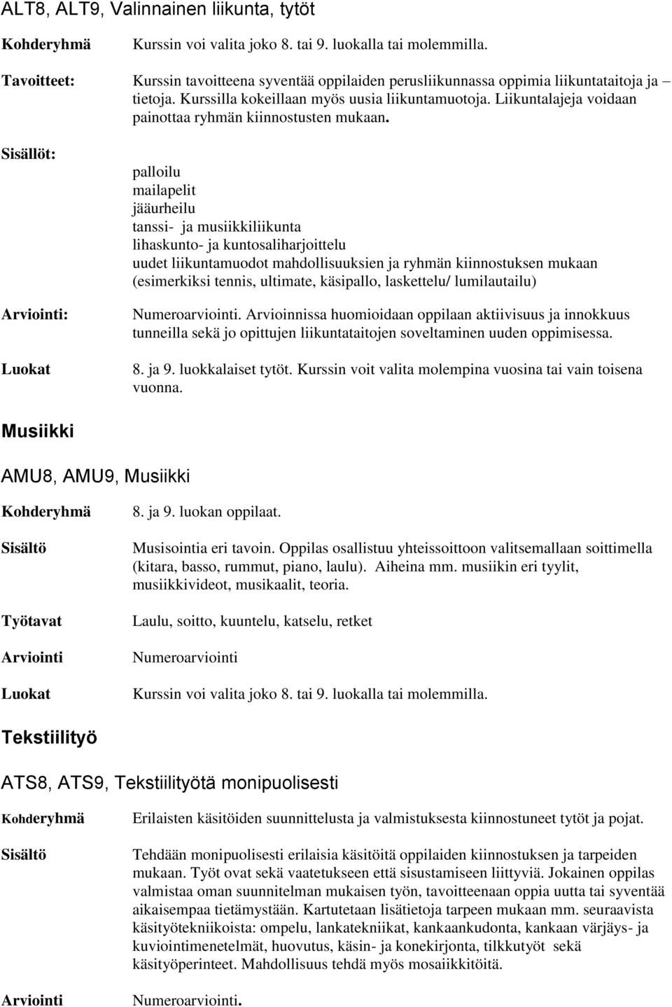 Liikuntalajeja voidaan painottaa ryhmän kiinnostusten mukaan.