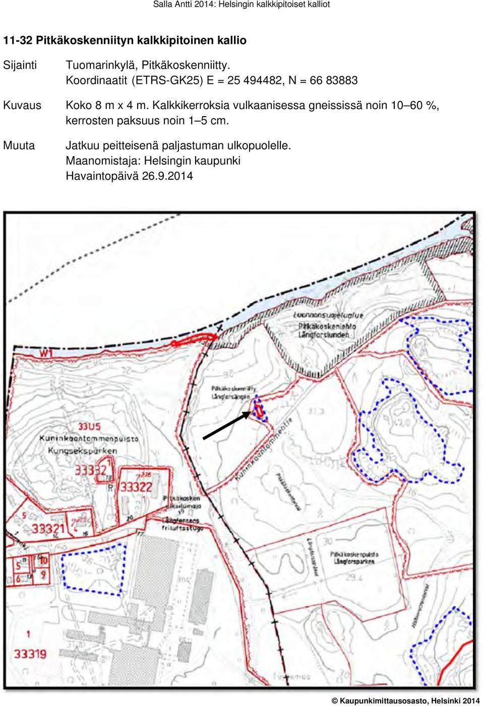 Kalkkikerroksia vulkaanisessa gneississä noin 10 60 %, kerrosten paksuus noin 1 5 cm.