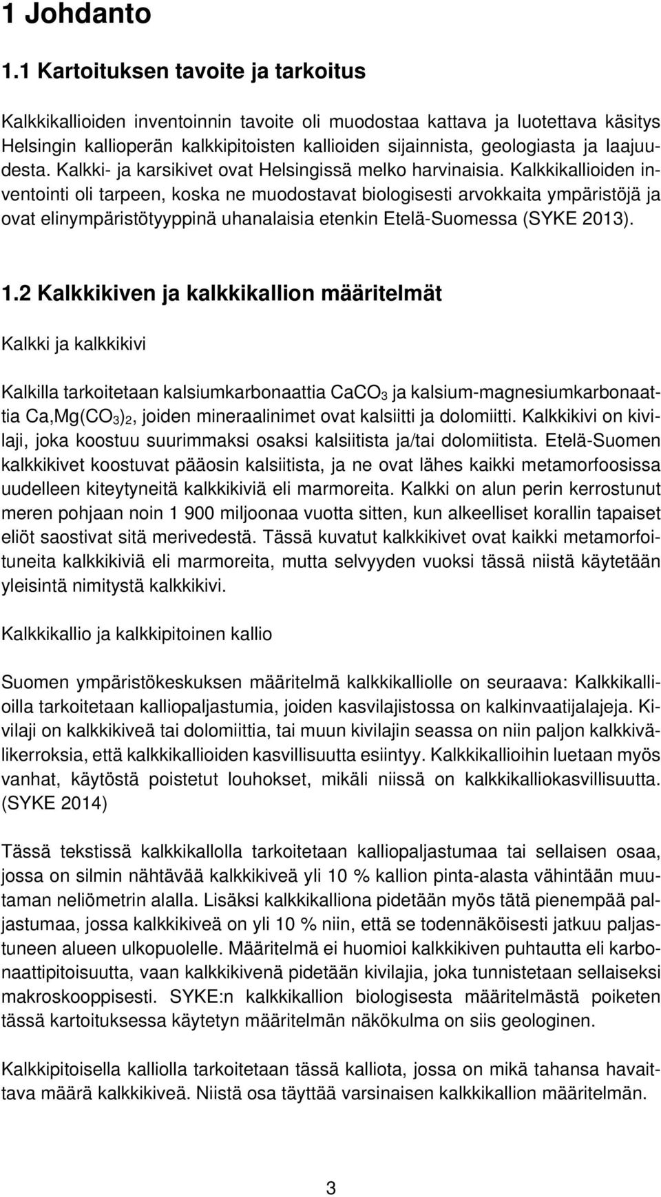 laajuudesta. Kalkki- ja karsikivet ovat Helsingissä melko harvinaisia.