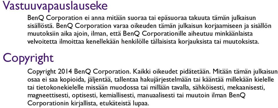 henkilölle tällaisista korjauksista tai muutoksista. Copyright Copyright 2014 BenQ Corporation. Kaikki oikeudet pidätetään.