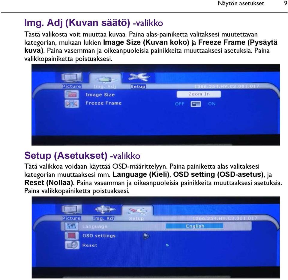 Paina vasemman ja oikeanpuoleisia painikkeita muuttaaksesi asetuksia. Paina valikkopainiketta poistuaksesi.