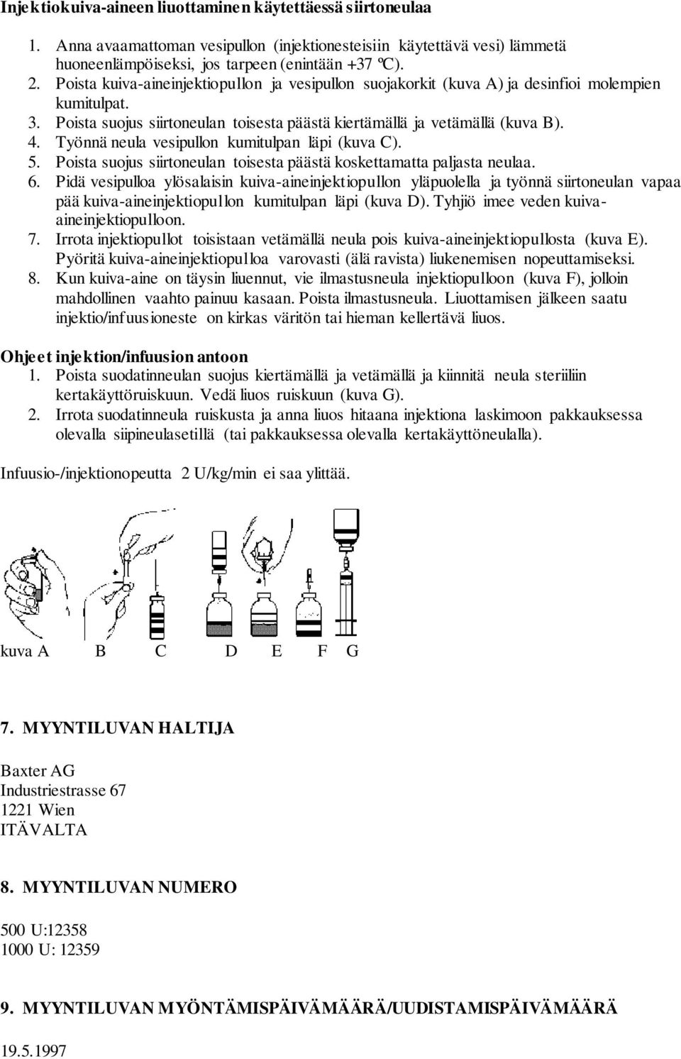 Työnnä neula vesipullon kumitulpan läpi (kuva C). 5. Poista suojus siirtoneulan toisesta päästä koskettamatta paljasta neulaa. 6.