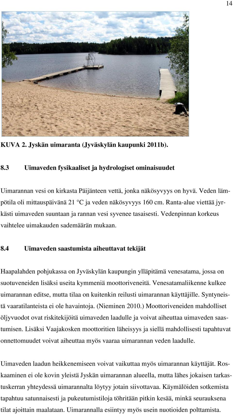 Vedenpinnan korkeus vaihtelee uimakauden sademäärän mukaan. 8.