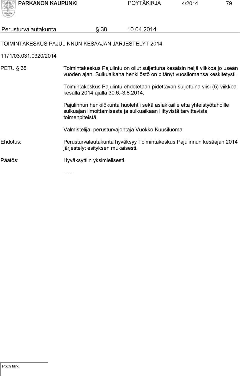 Toimintakeskus Pajulintu ehdotetaan pidettävän suljettuna viisi (5) viikkoa kesällä 2014 