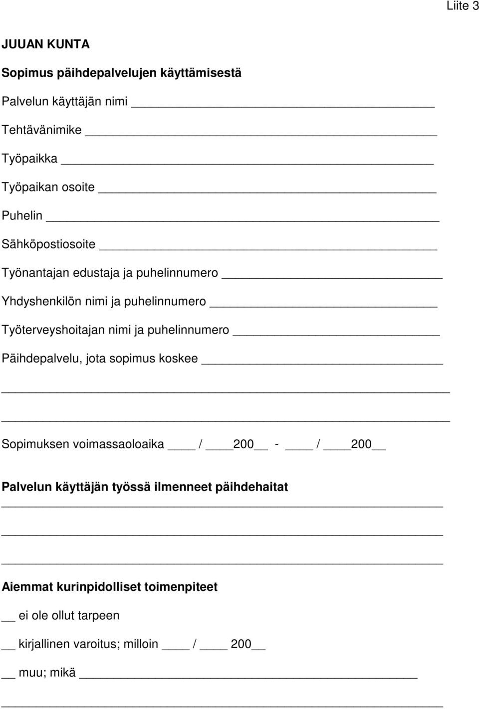 ja puhelinnumero Päihdepalvelu, jota sopimus koskee _ Sopimuksen voimassaoloaika / 200 - / 200 Palvelun käyttäjän työssä