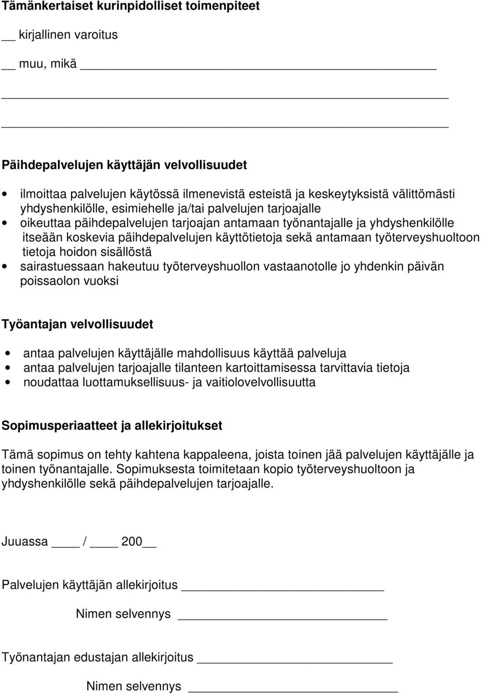 työterveyshuoltoon tietoja hoidon sisällöstä sairastuessaan hakeutuu työterveyshuollon vastaanotolle jo yhdenkin päivän poissaolon vuoksi Työantajan velvollisuudet antaa palvelujen käyttäjälle