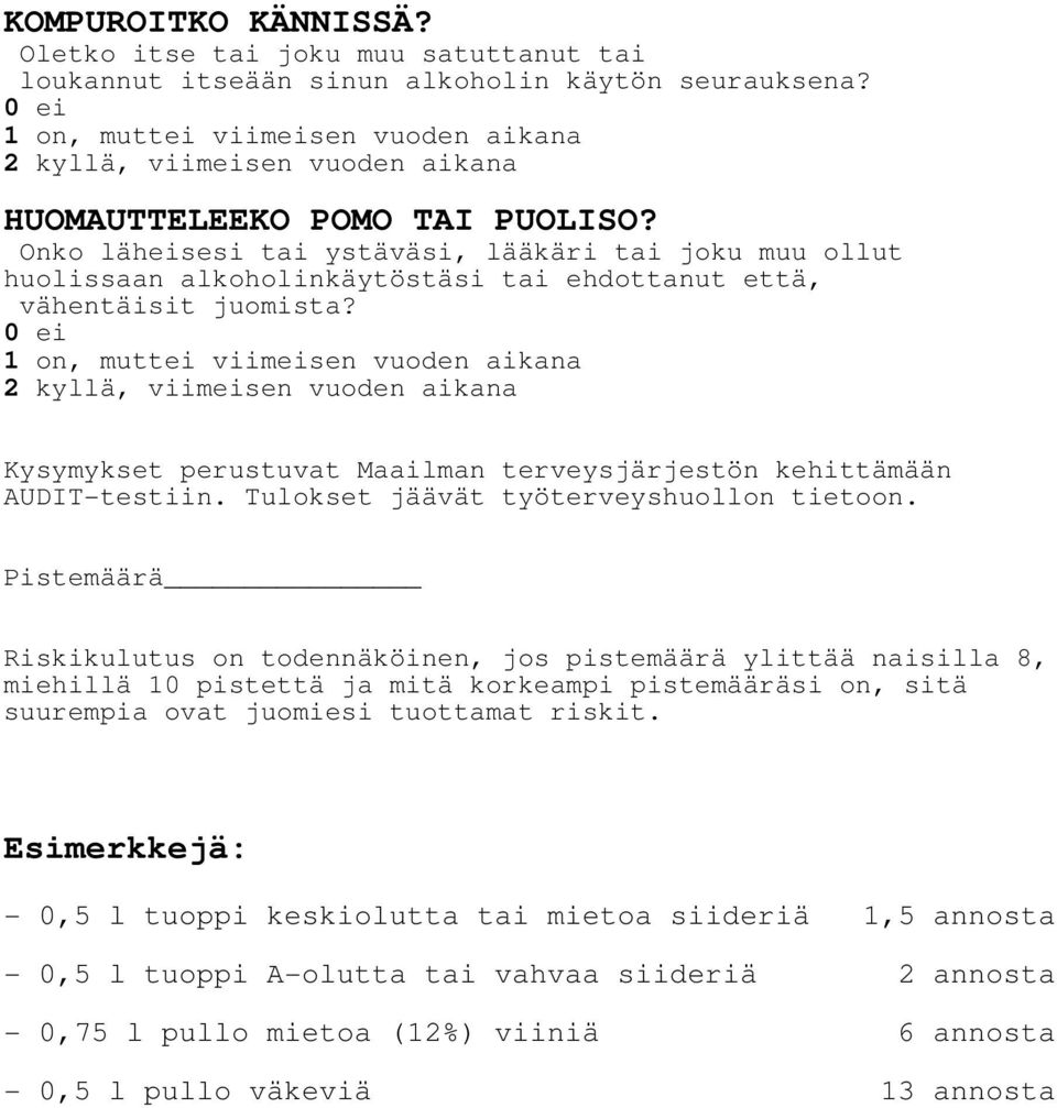 Onko läheisesi tai ystäväsi, lääkäri tai joku muu ollut huolissaan alkoholinkäytöstäsi tai ehdottanut että, vähentäisit juomista?