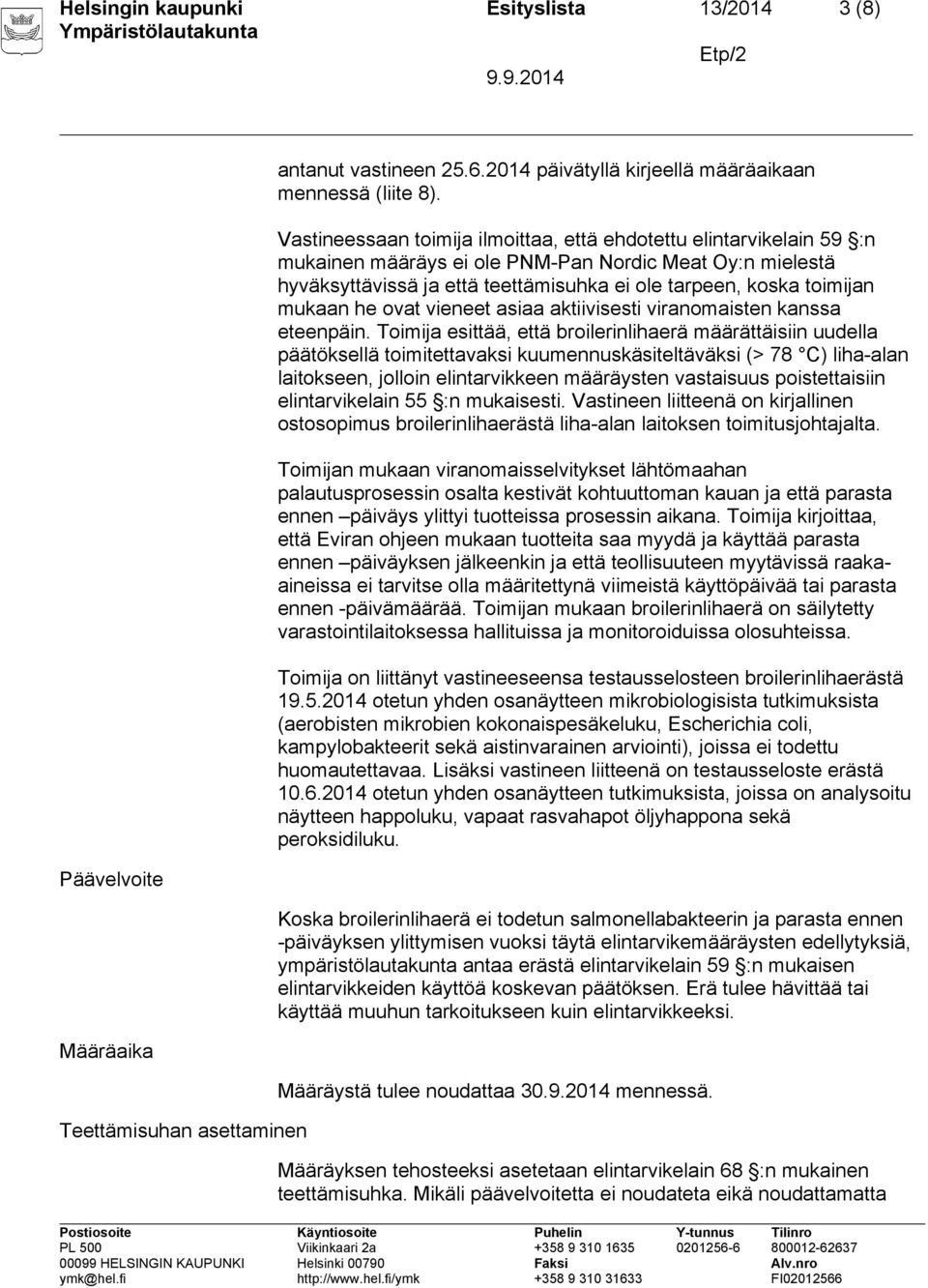 mukaan he ovat vieneet asiaa aktiivisesti viranomaisten kanssa eteenpäin.