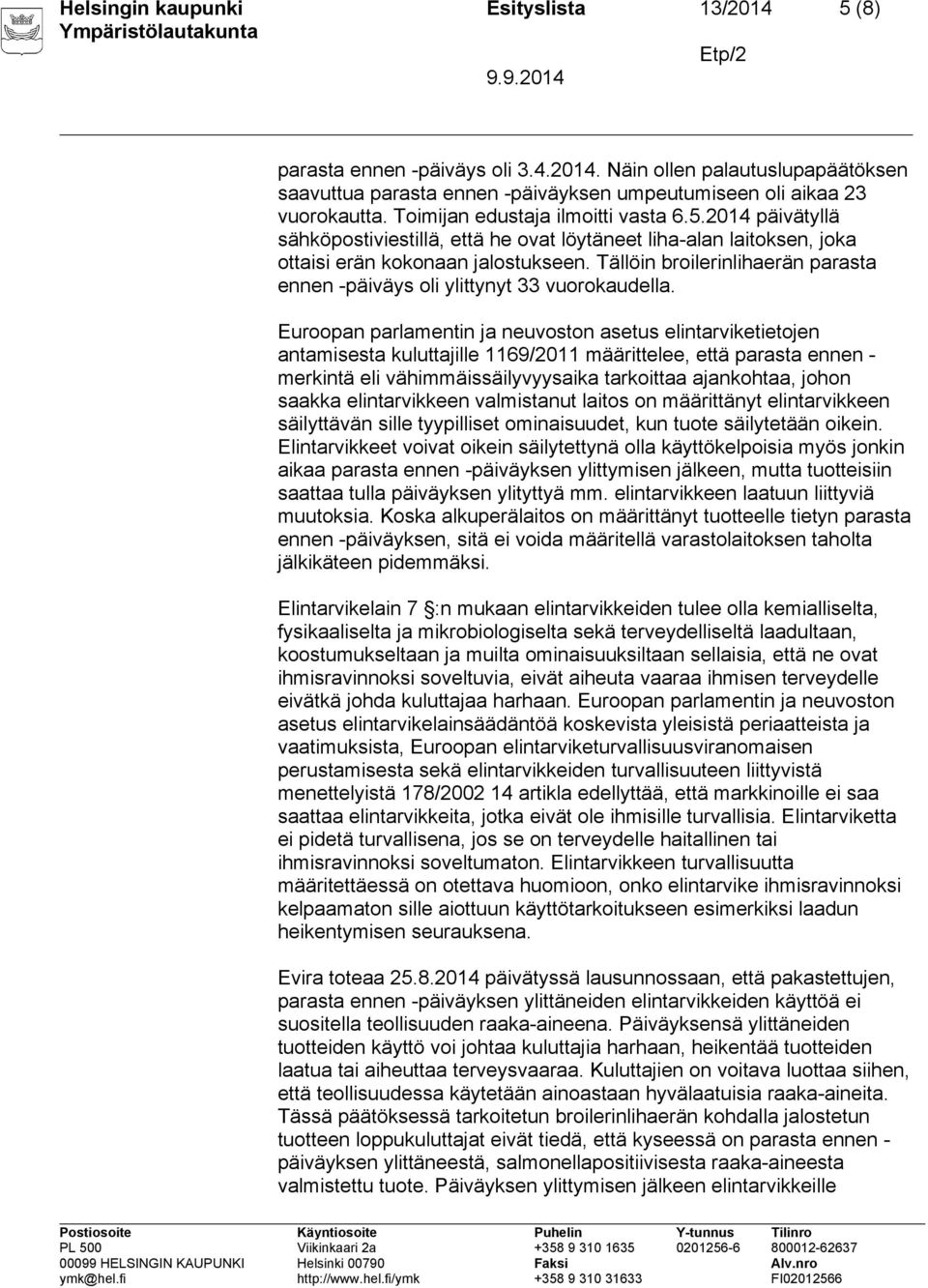 Tällöin broilerinlihaerän parasta ennen -päiväys oli ylittynyt 33 vuorokaudella.