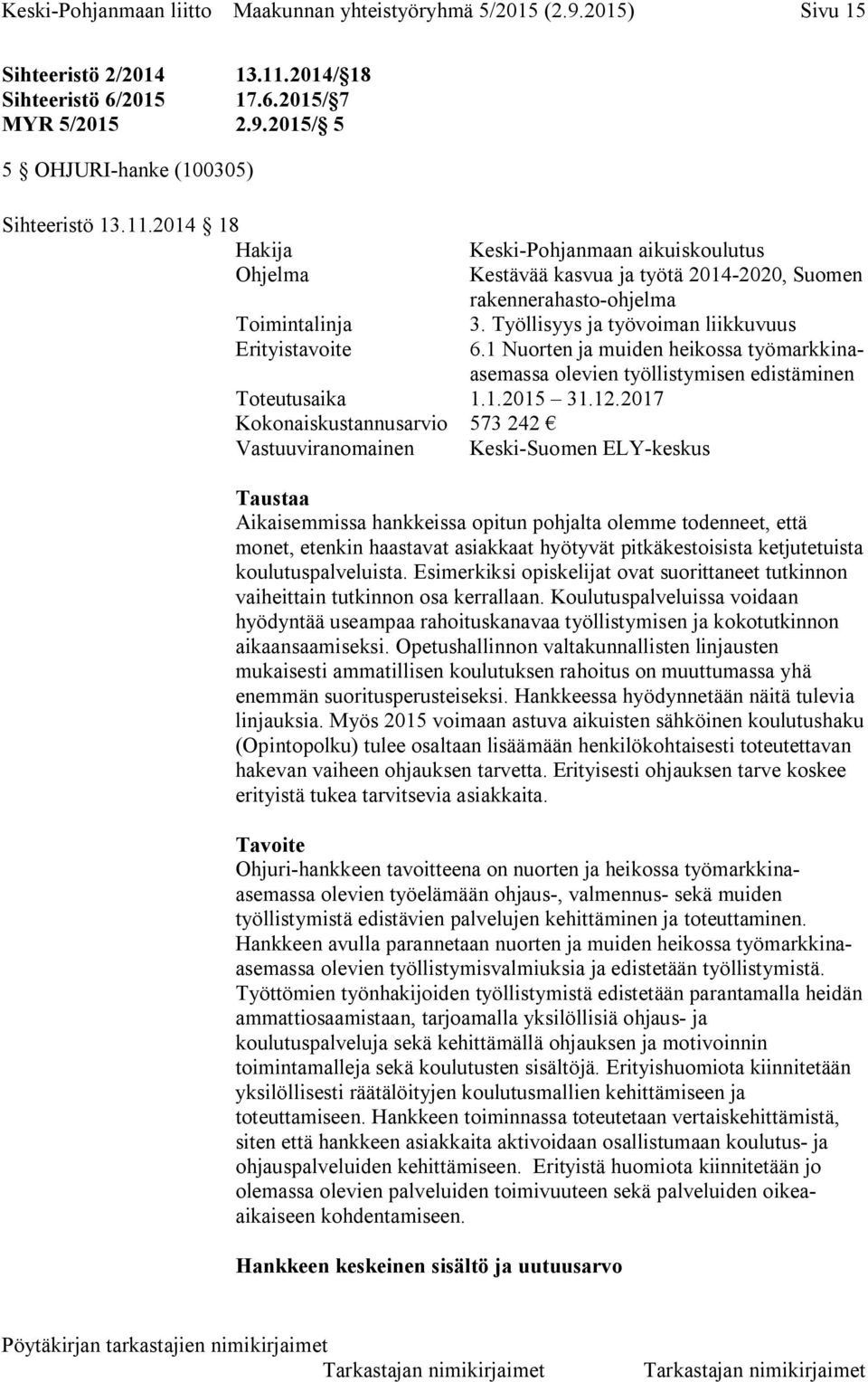 1 Nuorten ja muiden heikossa työmarkkinaasemassa olevien työllistymisen edistäminen Toteutusaika 1.1.2015 31.12.