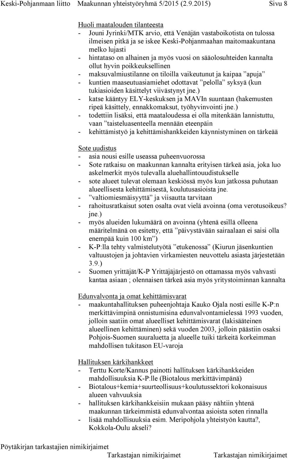 on alhainen ja myös vuosi on sääolosuhteiden kannalta ollut hyvin poikkeuksellinen - maksuvalmiustilanne on tiloilla vaikeutunut ja kaipaa apuja - kuntien maaseutuasiamiehet odottavat pelolla syksyä