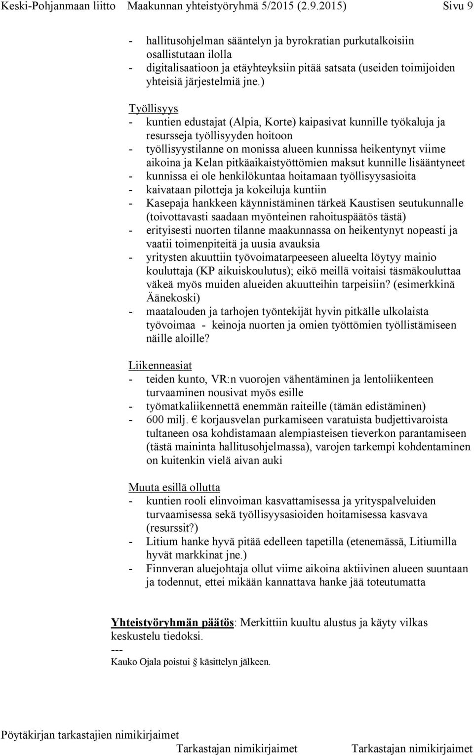 ) Työllisyys - kuntien edustajat (Alpia, Korte) kaipasivat kunnille työkaluja ja resursseja työllisyyden hoitoon - työllisyystilanne on monissa alueen kunnissa heikentynyt viime aikoina ja Kelan