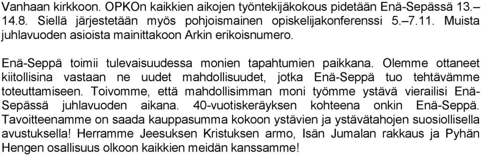 Olemme ottaneet kiitollisina vastaan ne uudet mahdollisuudet, jotka Enä-Seppä tuo tehtävämme toteuttamiseen.