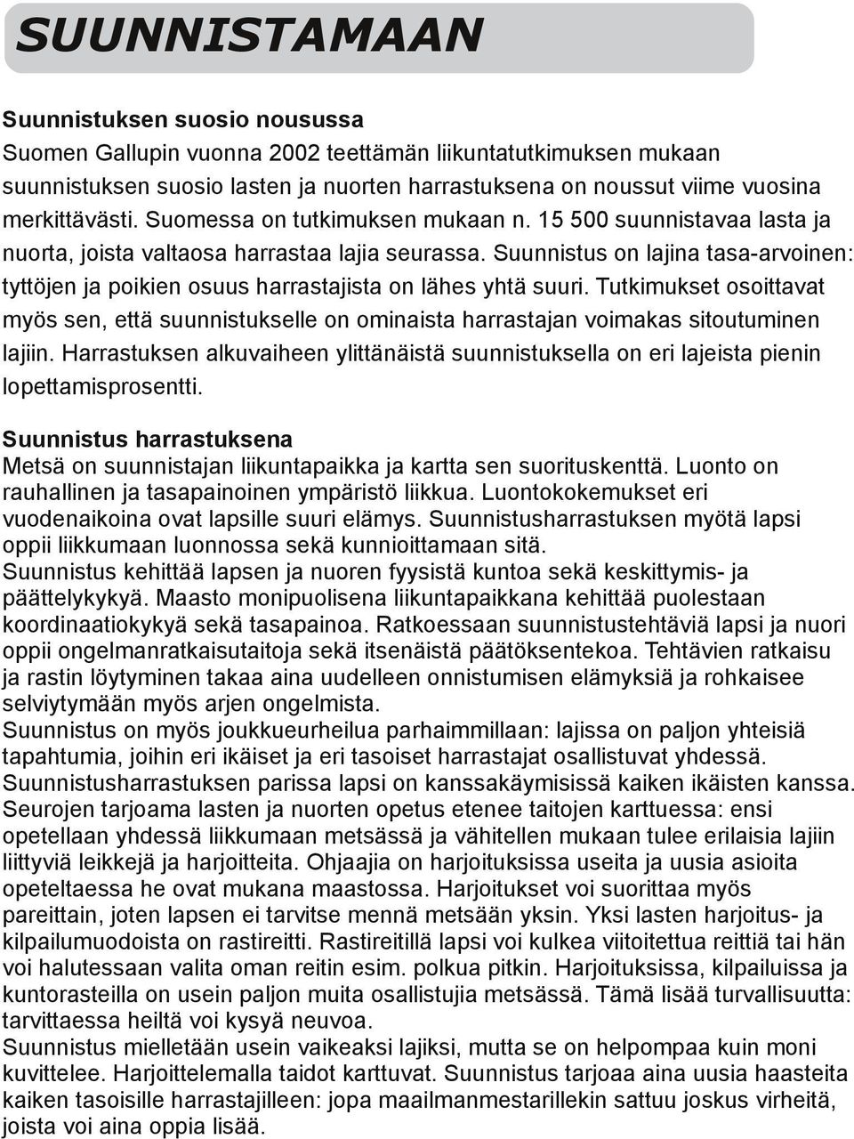 Suunnistus on lajina tasa-arvoinen: tyttöjen ja poikien osuus harrastajista on lähes yhtä suuri.