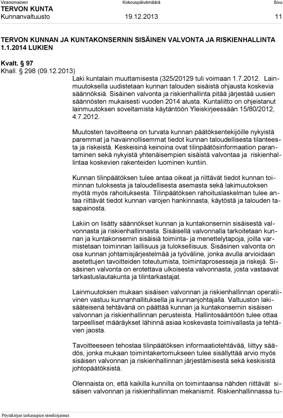 Kuntaliitto on ohjeistanut lainmuutoksen soveltamista käytäntöön Yleiskirjeessään 15/80/2012,