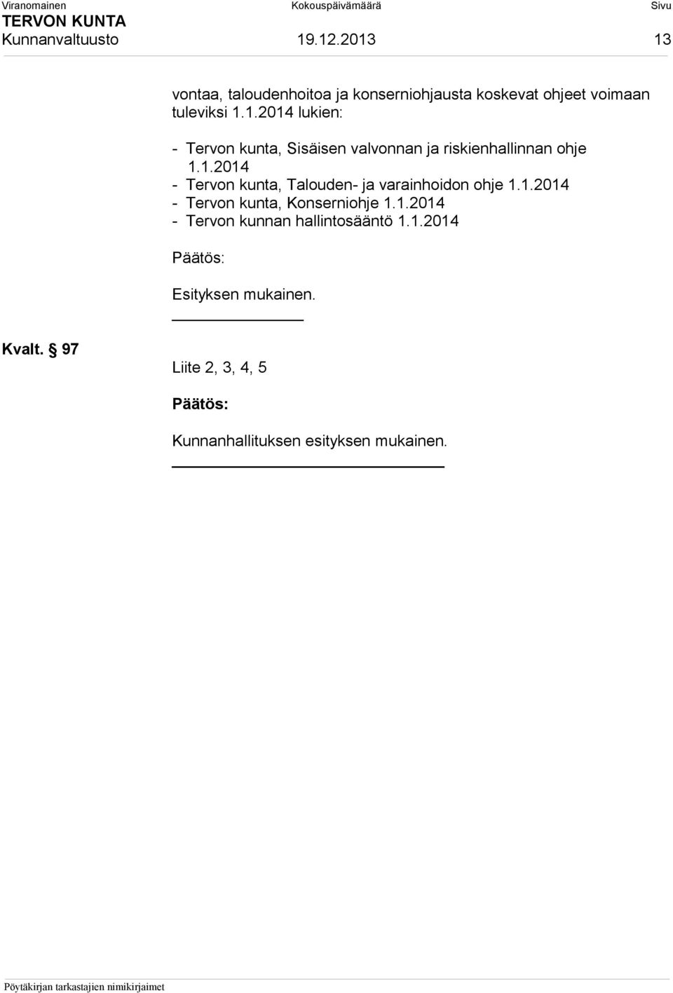 1.2014 - Tervon kunta, Talouden- ja varainhoidon ohje 1.1.2014 - Tervon kunta, Konserniohje 1.1.2014 - Tervon kunnan hallintosääntö 1.