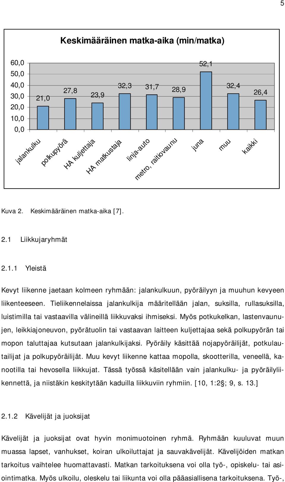 Tieliikennelaissa jalankulkija määritellään jalan, suksilla, rullasuksilla, luistimilla tai vastaavilla välineillä liikkuvaksi ihmiseksi.