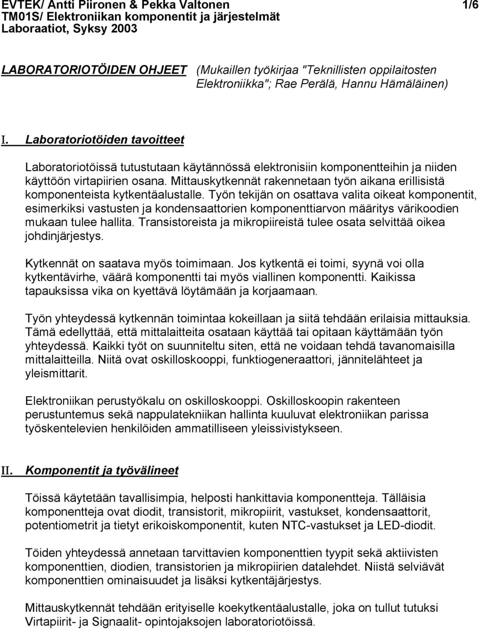 Mittauskytkennät rakennetaan työn aikana erillisistä komponenteista kytkentäalustalle.