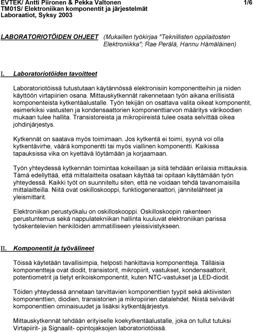 Mittauskytkennät rakennetaan työn aikana erillisistä komponenteista kytkentäalustalle.