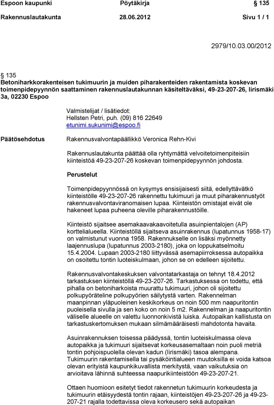 Espoo Valmistelijat / lisätiedot: Hellsten Petri, puh. (09) 816 22649 etunimi.sukunimi@espoo.