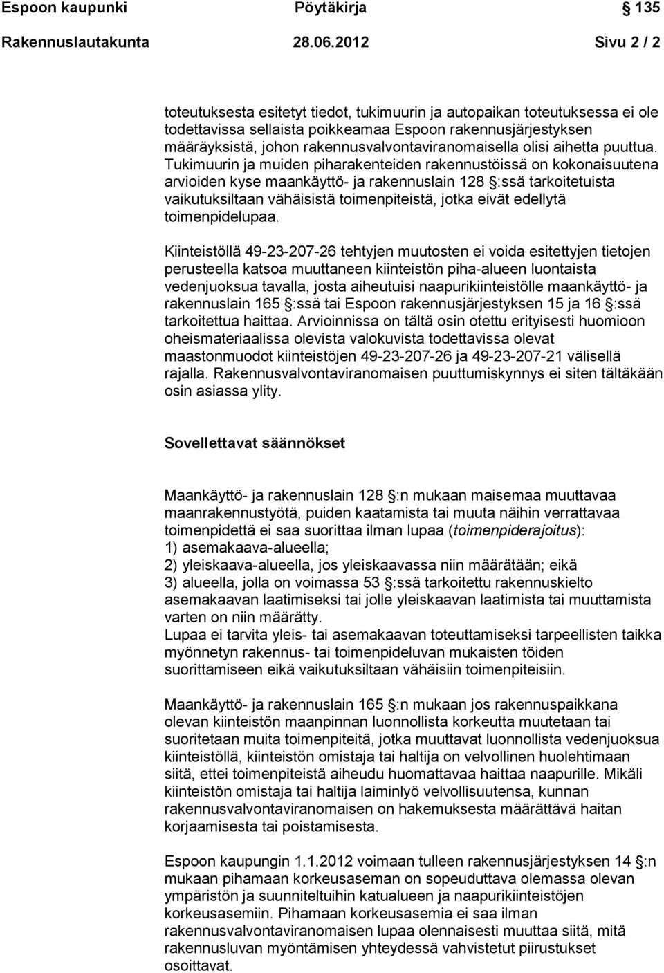 rakennusvalvontaviranomaisella olisi aihetta puuttua.