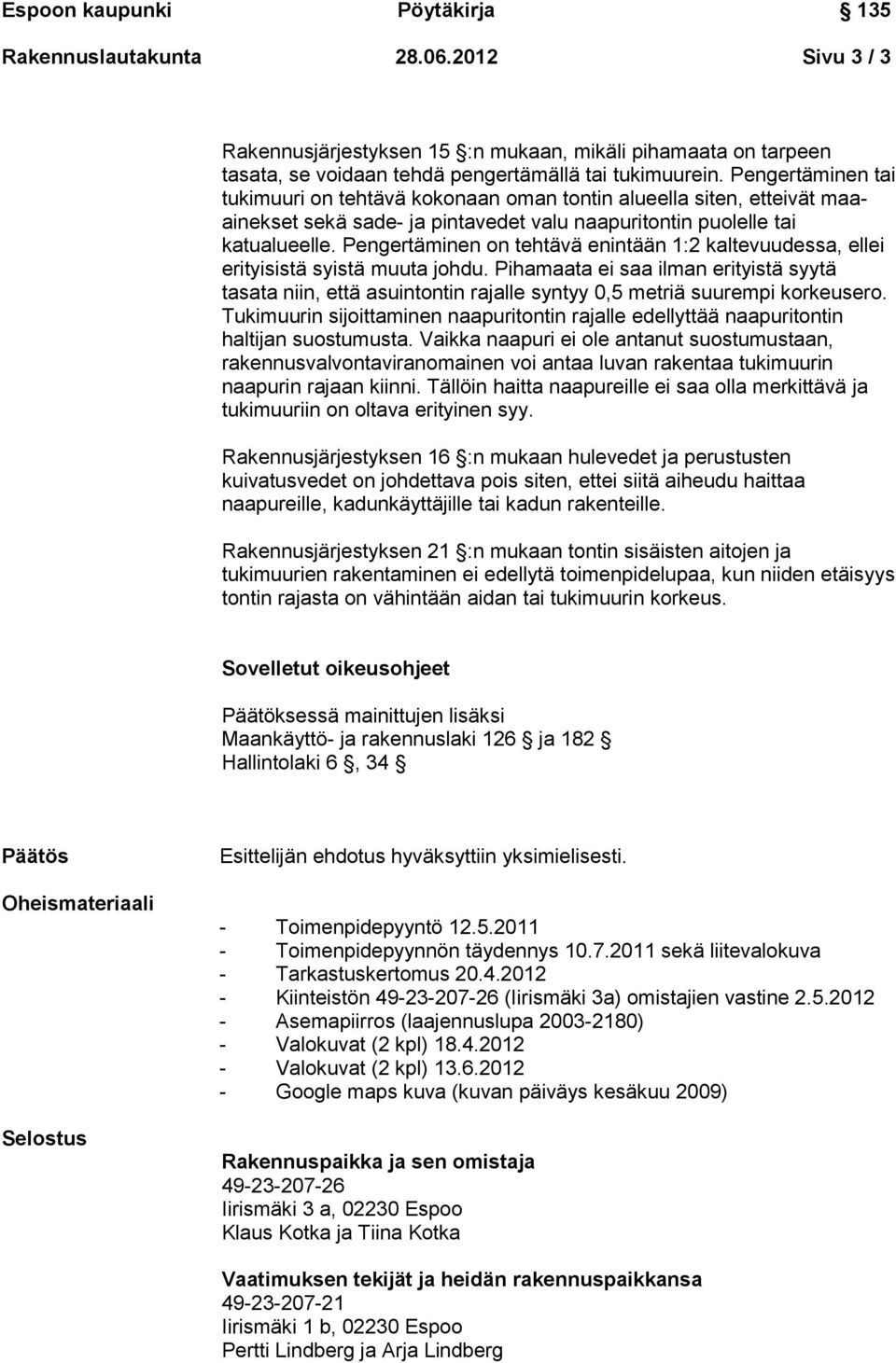 Pengertäminen on tehtävä enintään 1:2 kaltevuudessa, ellei erityisistä syistä muuta johdu.