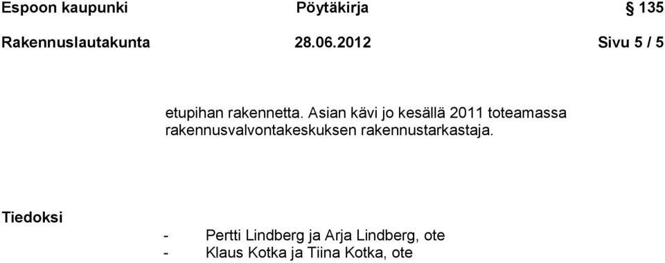Asian kävi jo kesällä 2011 toteamassa