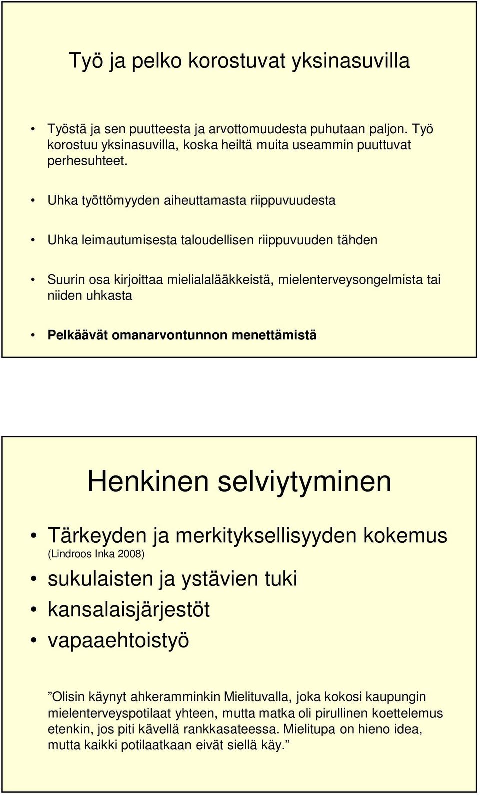 omanarvontunnon menettämistä Henkinen selviytyminen Tärkeyden ja merkityksellisyyden kokemus (Lindroos Inka 2008) sukulaisten ja ystävien tuki kansalaisjärjestöt vapaaehtoistyö Olisin käynyt