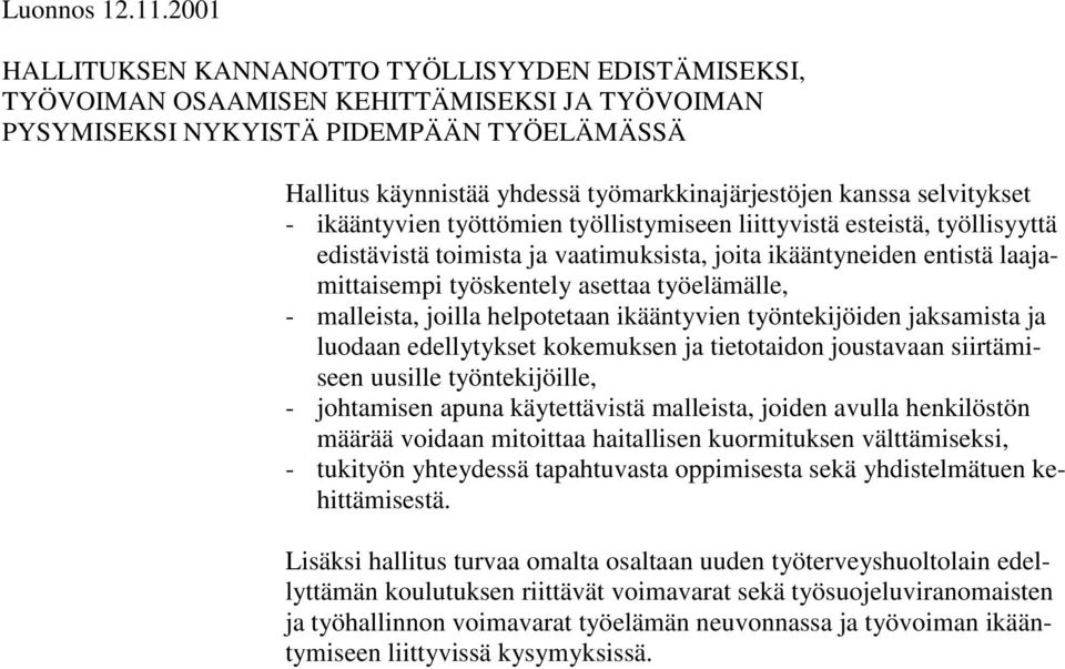 kanssa selvitykset - ikääntyvien työttömien työllistymiseen liittyvistä esteistä, työllisyyttä edistävistä toimista ja vaatimuksista, joita ikääntyneiden entistä laajamittaisempi työskentely asettaa