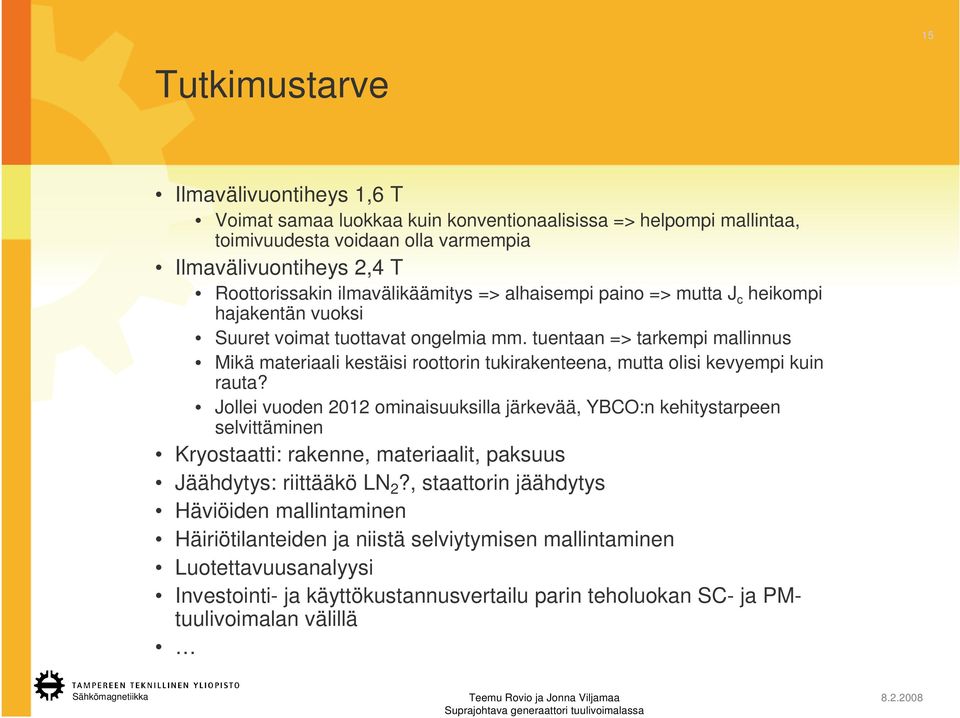 tuentaan => tarkempi mallinnus Mikä materiaali kestäisi roottorin tukirakenteena, mutta olisi kevyempi kuin rauta?