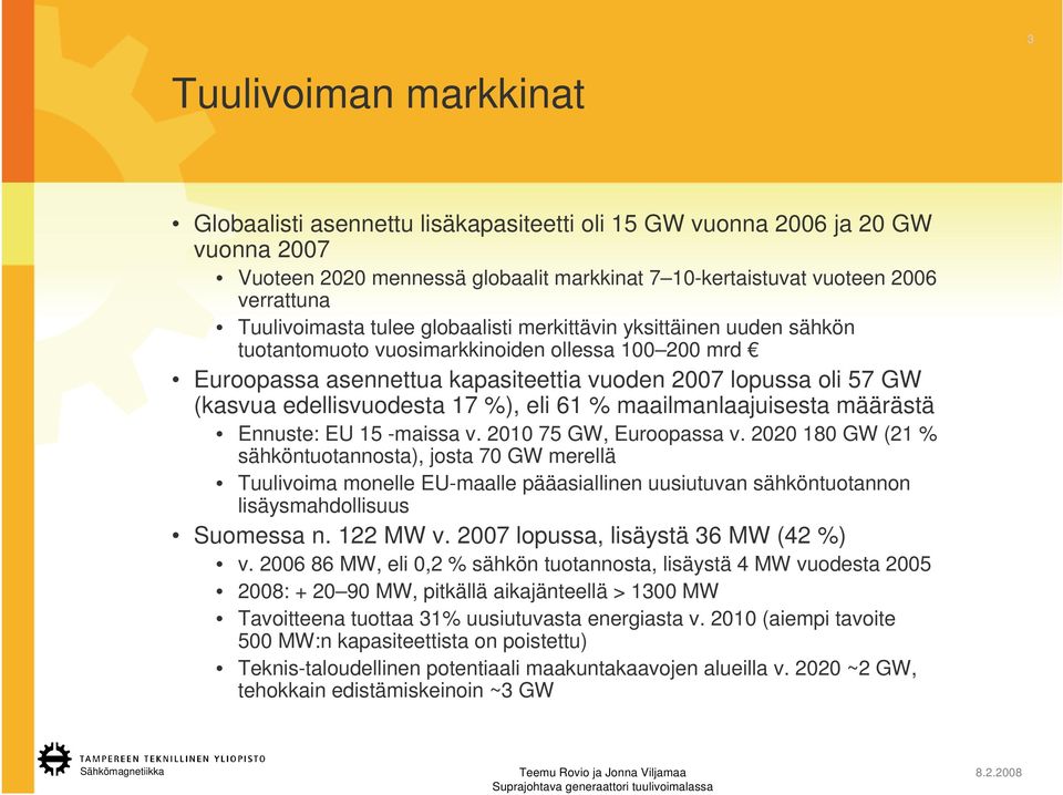 edellisvuodesta 17 %), eli 61 % maailmanlaajuisesta määrästä Ennuste: EU 15 -maissa v. 2010 75 GW, Euroopassa v.