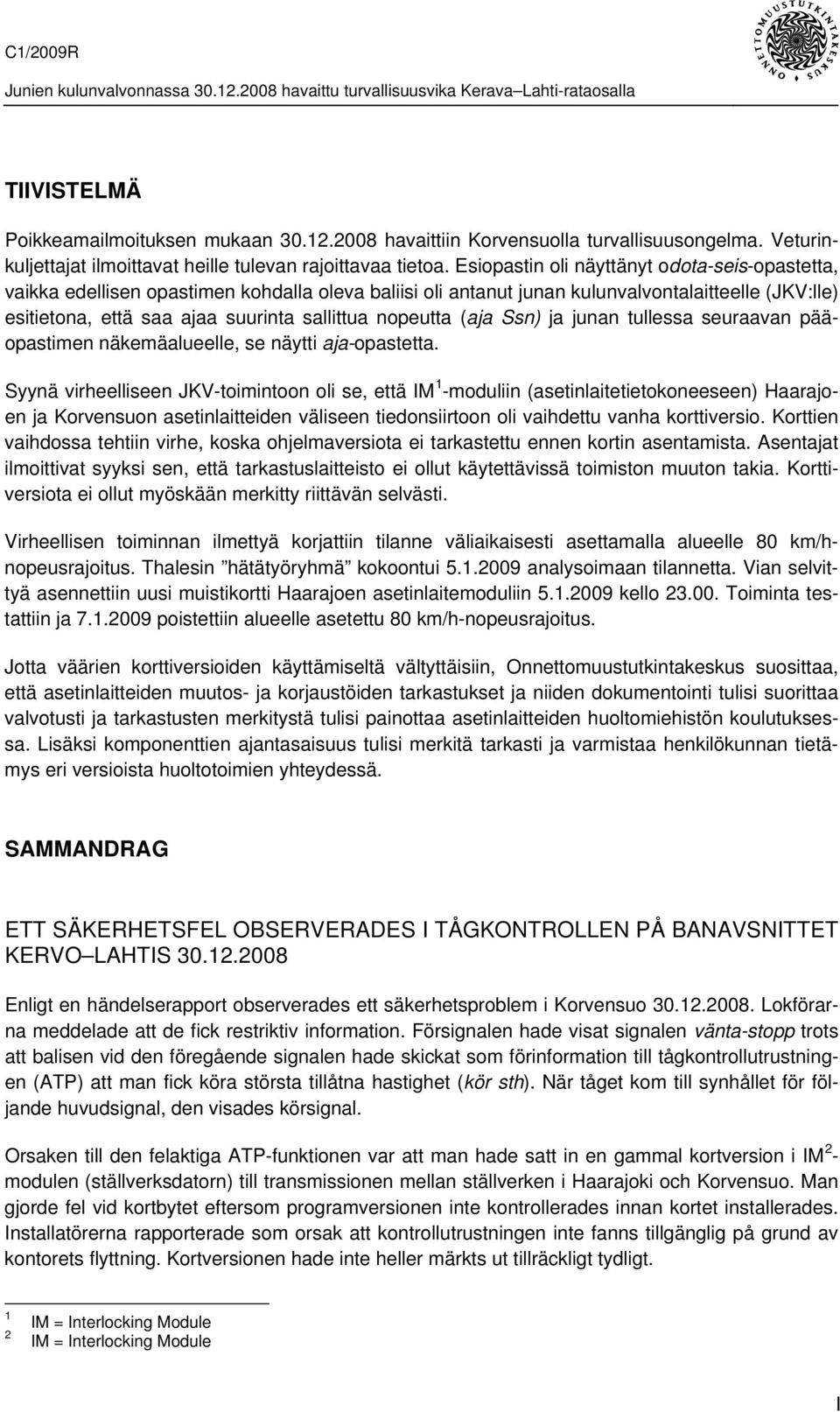 nopeutta (aja Ssn) ja junan tullessa seuraavan pääopastimen näkemäalueelle, se näytti aja-opastetta.