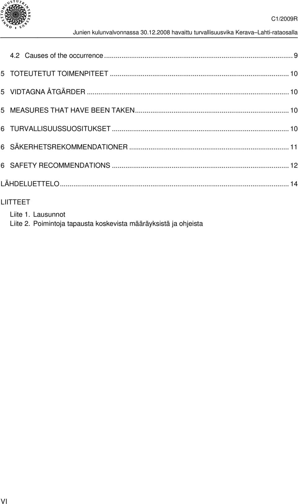 .. 10 6 SÄKERHETSREKOMMENDATIONER... 11 6 SAFETY RECOMMENDATIONS... 12 LÄHDELUETTELO.