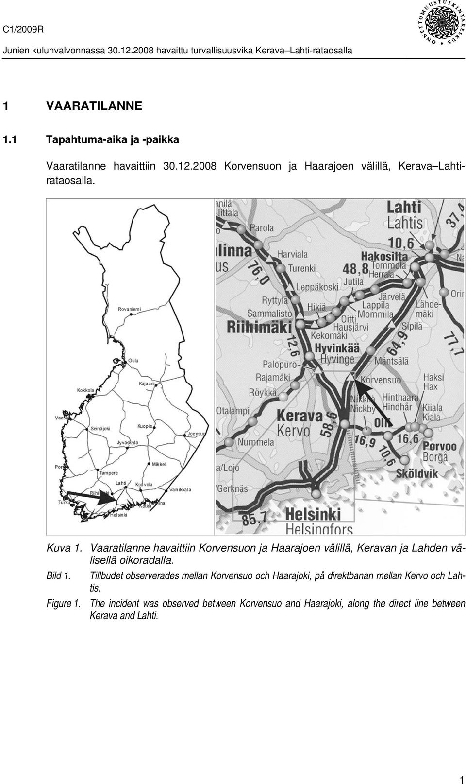 Vaaratilanne havaittiin Korvensuon ja Haarajoen välillä, Keravan ja Lahden välisellä oikoradalla. Bild 1.