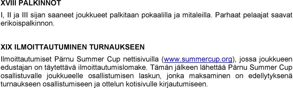 XIX ILMOITTAUTUMINEN TURNAUKSEEN Ilmoittautumiset Pärnu Summer Cup nettisivuilla (www.summercup.