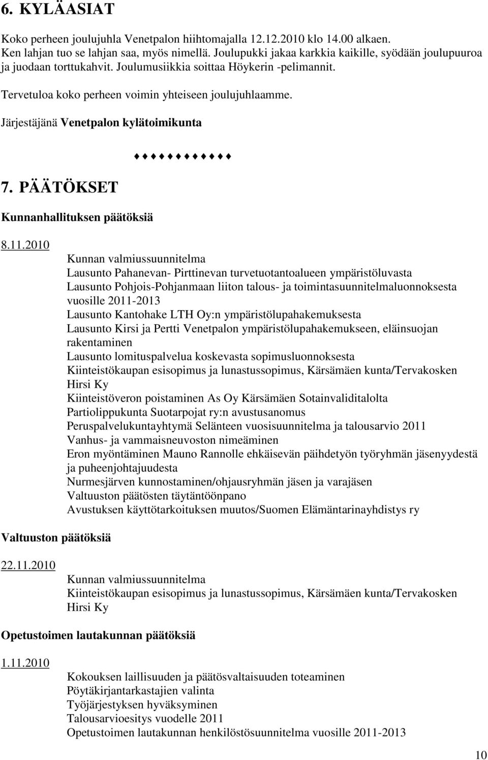 Järjestäjänä Venetpalon kylätoimikunta 7. PÄÄTÖKSET Kunnanhallituksen päätöksiä 8.11.