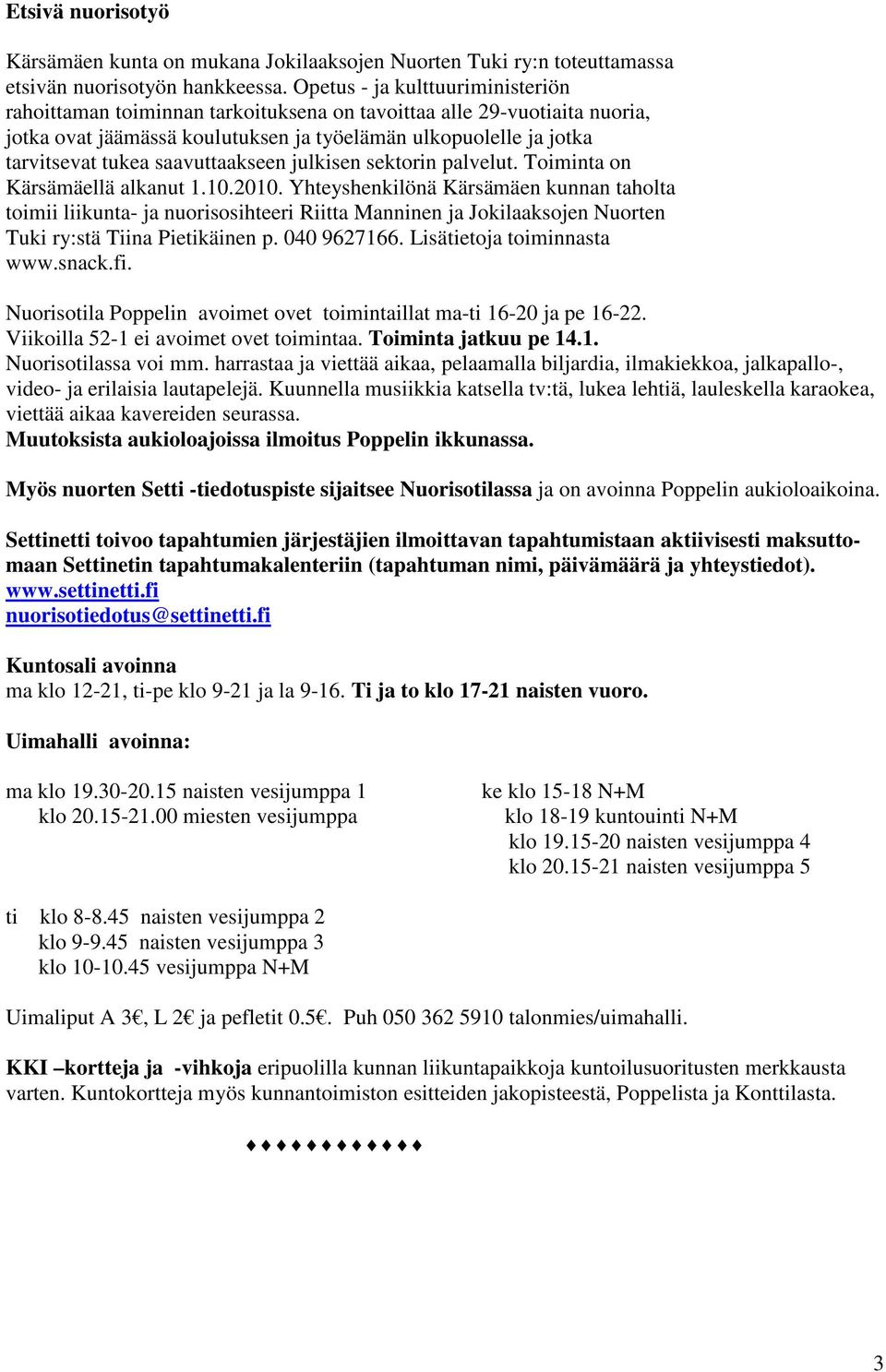 saavuttaakseen julkisen sektorin palvelut. Toiminta on Kärsämäellä alkanut 1.10.2010.