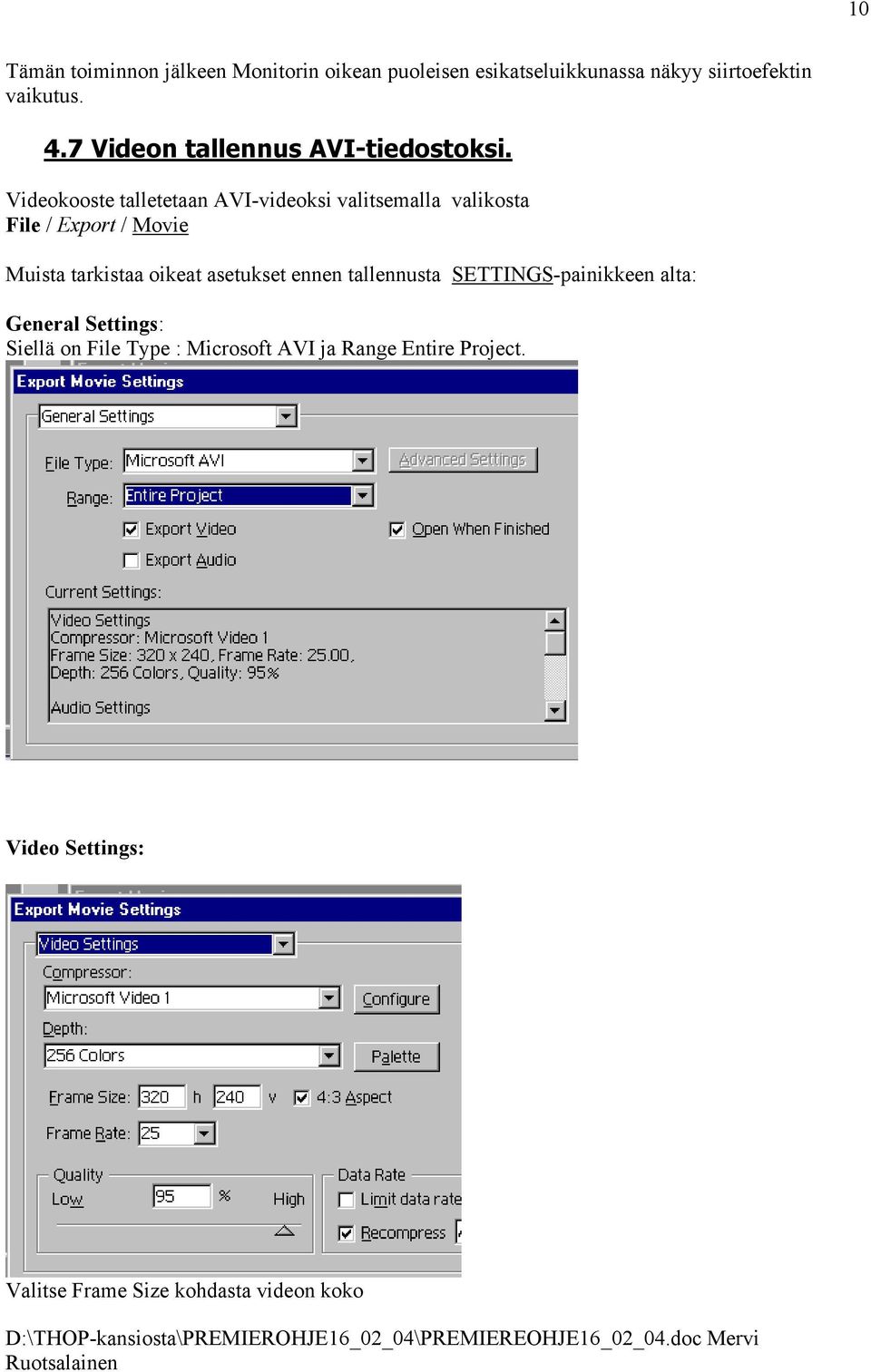 Videokooste talletetaan AVI-videoksi valitsemalla valikosta File / Export / Movie Muista tarkistaa oikeat