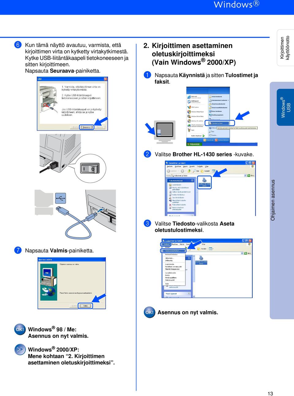 Kirjoittimen käyttöönotto Windows 2 Valitse Brother HL-1430 series -kuvake. 3 Valitse Tiedosto-valikosta Aseta oletustulostimeksi.