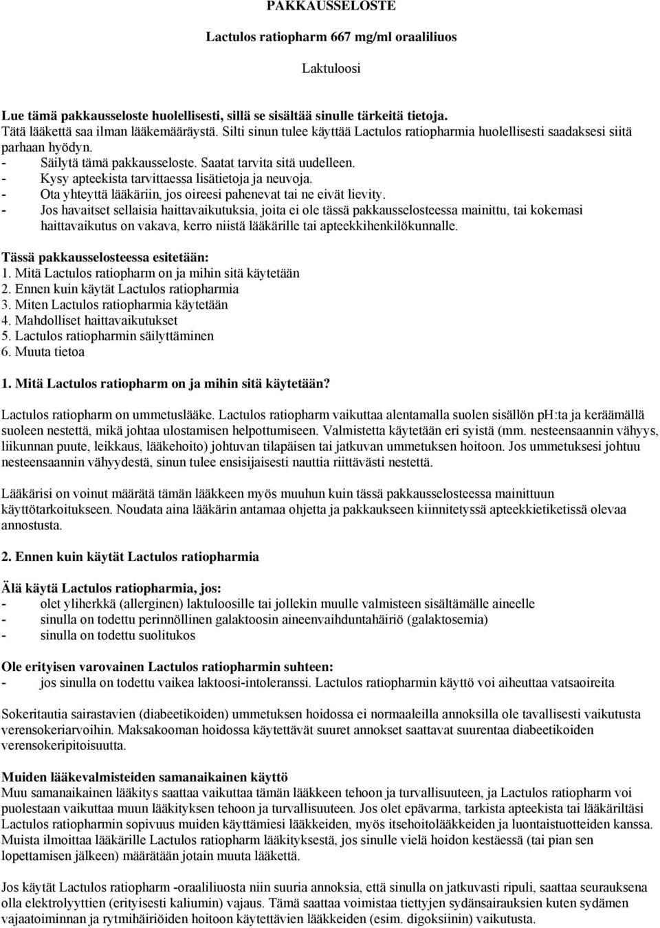 - Kysy apteekista tarvittaessa lisätietoja ja neuvoja. - Ota yhteyttä lääkäriin, jos oireesi pahenevat tai ne eivät lievity.