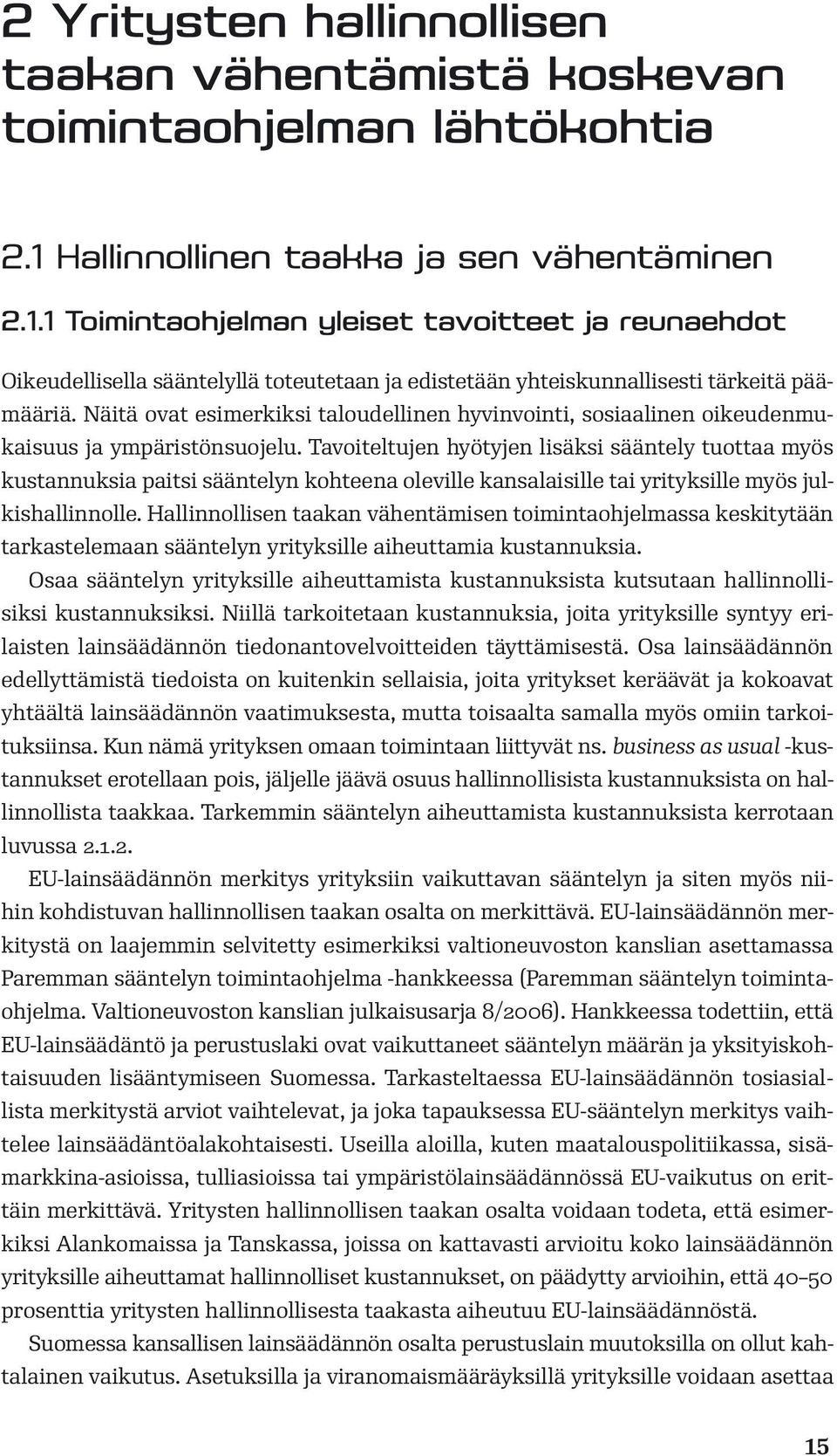 Näitä ovat esimerkiksi taloudellinen hyvinvointi, sosiaalinen oikeudenmukaisuus ja ympäristönsuojelu.