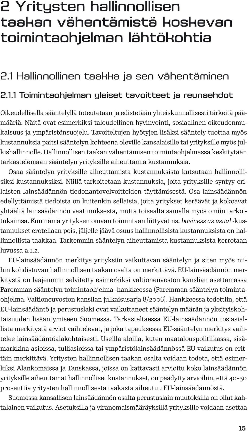 Näitä ovat esimerkiksi taloudellinen hyvinvointi, sosiaalinen oikeudenmukaisuus ja ympäristönsuojelu.