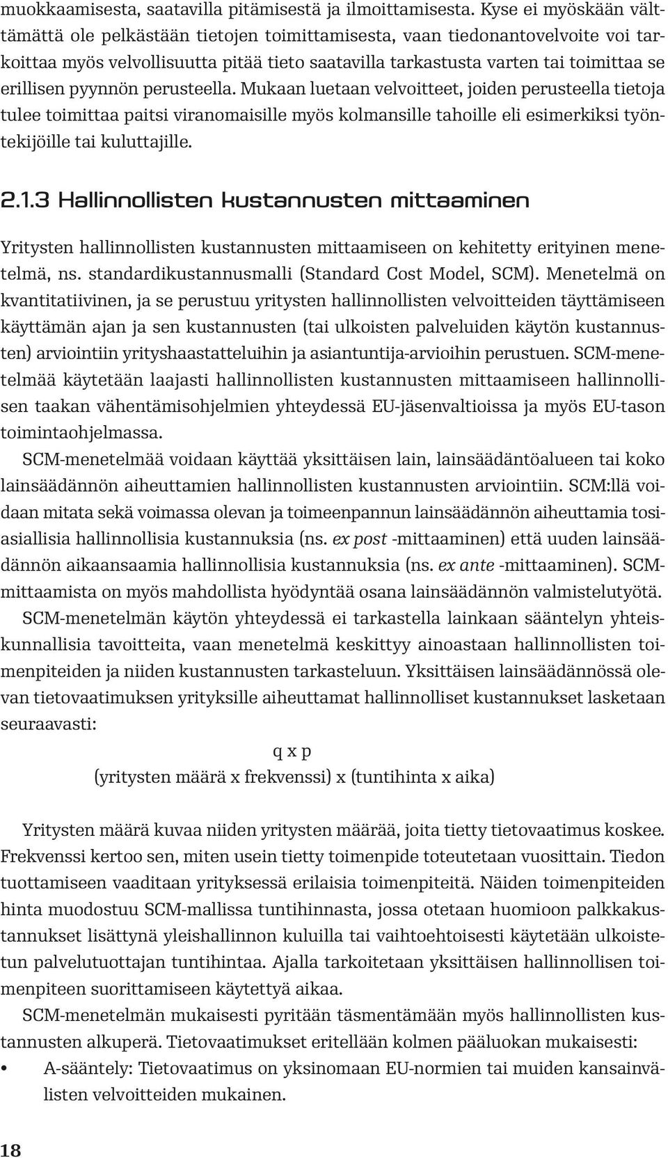 pyynnön perusteella. Mukaan luetaan velvoitteet, joiden perusteella tietoja tulee toimittaa paitsi viranomaisille myös kolmansille tahoille eli esimerkiksi työntekijöille tai kuluttajille. 2.1.