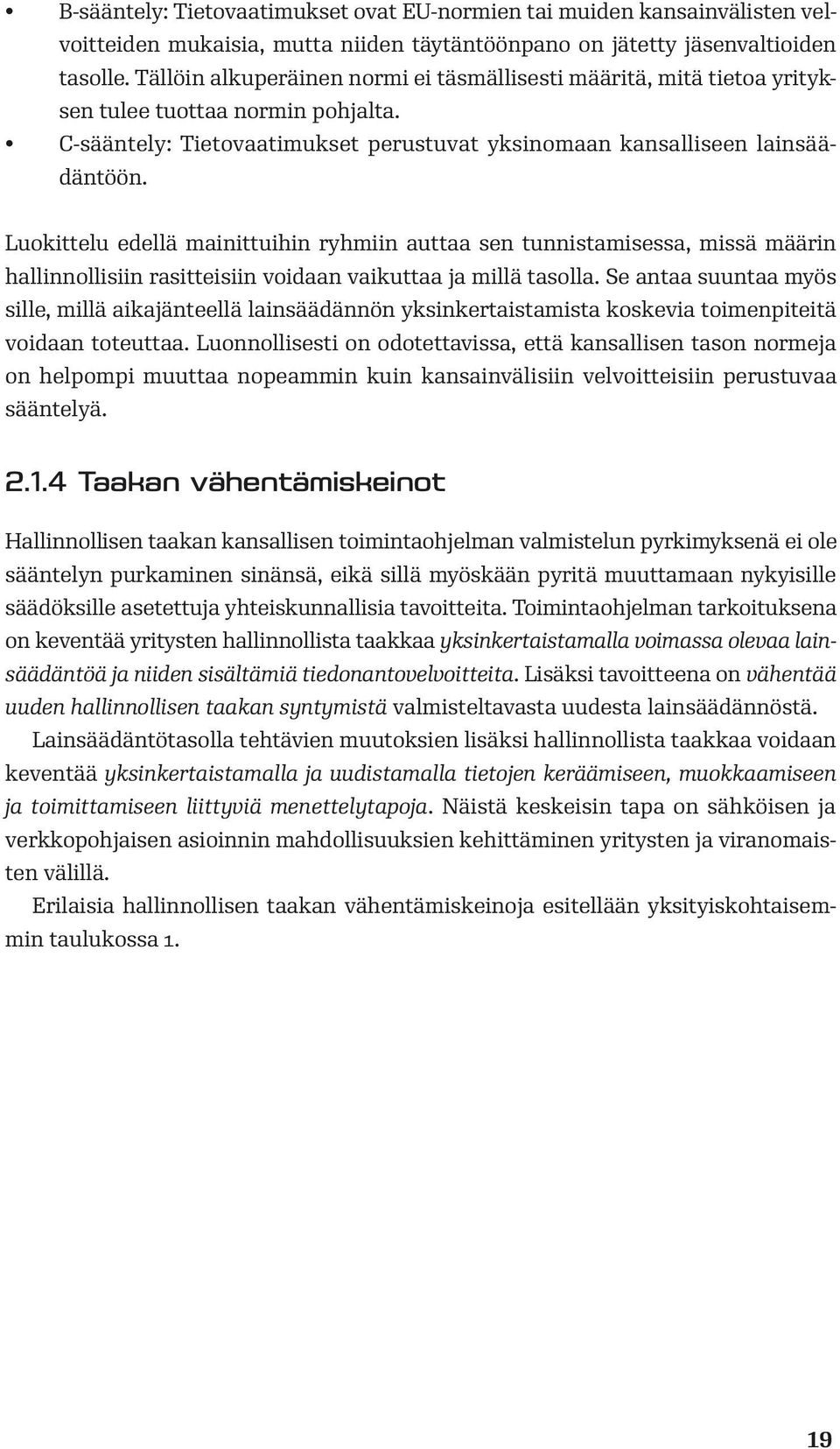 Luokittelu edellä mainittuihin ryhmiin auttaa sen tunnistamisessa, missä määrin hallinnollisiin rasitteisiin voidaan vaikuttaa ja millä tasolla.