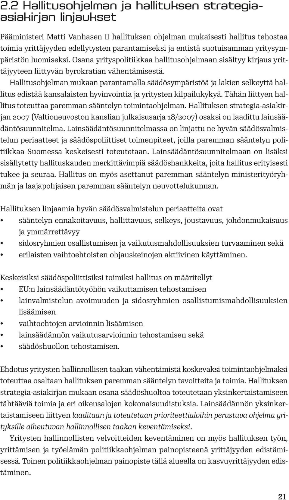 Hallitusohjelman mukaan parantamalla säädösympäristöä ja lakien selkeyttä hallitus edistää kansalaisten hyvinvointia ja yritysten kilpailukykyä.